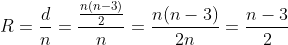 R=frac{d}{n}=frac{frac{n(n-3)}{2}}{n}=frac{n(n-3)}{2n}=frac{n-3}{2}