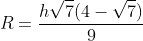 R=frac{hsqrt{7}(4-sqrt{7})}{9}