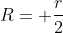 R= frac{r}{2}