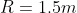 R=1.5m