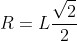 R=Lfrac{sqrt2}{2}