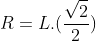R=L.(frac{sqrt{2}}{2})