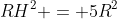 RH^2 = 5R^2