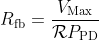 R_\textrm{fb} = \frac{V_\textrm{Max}}{\mathcal{R} P_\textrm{PD}}