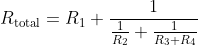 R_{\text{total}}=R_1+\frac{1}{\frac{1}{R_2}+\frac{1}{R_3+R_4}}