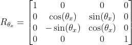 R_{\theta_x}=\begin{bmatrix} 1 & 0 & 0 & 0\\ 0 & \cos(\theta_x) & \sin(\theta_x) & 0\\ 0 & -\sin(\theta_x) & \cos(\theta_x) & 0\\ 0 & 0 & 0 & 1 \end{bmatrix}