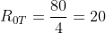 R_{0T}=frac{80}{4}=20