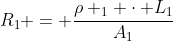R_{1} = frac{ho _{1} cdot L_{1}}{A_{1}}