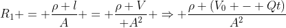 R_{1} = frac{ho l}{A} = frac{ho V}{ A^{2}} Rightarrow frac{ho (V_{0} - Qt)}{A^{2}}
