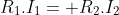 R_{1}.I_{1}= R_{2}.I_{2}