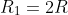 R_{1}=2R
