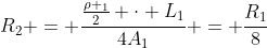 R_{2} = frac{frac{ho _{1}}{2} cdot L_{1}}{4A_{1}} = frac{R_{1}}{8}
