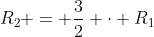 R_{2} = frac{3}{2} cdot R_{1}