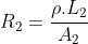 R_{2}=frac{ho.L_{2}}{A_{2}}