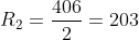 R_{2}=frac{406}{2}=203