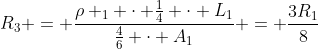 R_{3} = frac{ho _{1} cdot frac{1}{4} cdot L_{1}}{frac{4}{6} cdot A_{1}} = frac{3R_{1}}{8}