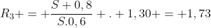 R_{3} = frac{S 0,8}{S.0,6} . 1,30 = 1,73