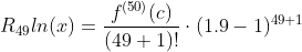 R_{49}ln(x)=\frac{f^{(50)}(c)}{(49+1)!}\cdot(1.9-1)^{49+1}