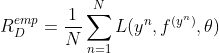 R_{D}^{emp}=\frac{1}{N}\sum_{n=1}^{N}L(y^{n},f^{(y^{n})},\theta )