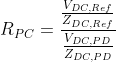 R_{PC} = \frac{\frac{V_{DC,Ref}}{Z_{DC,Ref}}}{\frac{V_{DC,PD}}{Z_{DC,PD}}}