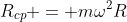 R_{cp} = momega^2R