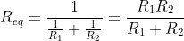 R_{eq}=\frac{1}{\frac{1}{R_1}+\frac{1}{R_2}}=\frac{R_1R_2}{R_1+R_2}