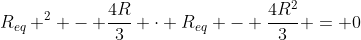 R_{eq} ^{2} - frac{4R}{3} cdot R_{eq} - frac{4R^{2}}{3} = 0
