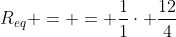 R_{eq} = = frac{1}{1}cdot frac{12}{4}