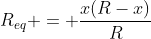 R_{eq} = frac{x(R-x)}{R}