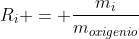 R_{i} = frac{m_{i}}{m_{oxigenio}}