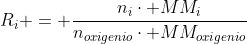 R_{i} = frac{n_{i}cdot MM_{i}}{n_{oxigenio}cdot MM_{oxigenio}}