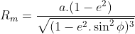 R_{m}=\frac{a.(1-e^{2})}{\sqrt{(1-e^2.\sin^2 \phi)^{3}}}