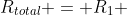 R_{total} = R_1 + R_2
