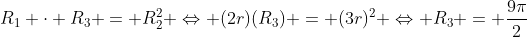 R_1 cdot R_3 = R_2^2 Leftrightarrow (2r)(R_3) = (3r)^2 Leftrightarrow R_3 = frac{9pi}{2}