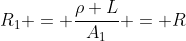 R_1 = frac{
ho L}{A_1} = R