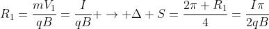 R_1=frac{mV_1}{qB}=frac{I}{qB} ightarrow Delta S=frac{2pi R_1}{4}=frac{Ipi}{2qB}