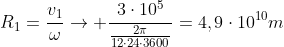 R_1=frac{v_1}{omega}
ightarrow frac{3cdot10^5}{frac{2pi}{12cdot24cdot3600}}=4,9cdot10^{10}m