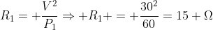 R_1= frac{V^2}{P_1}Rightarrow R_1 = frac{30^2}{60}=15 Omega