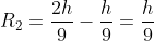 R_2=frac{2h}{9}-frac{h}{9}=frac{h}{9}