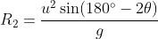 \fn_cm R_2=\frac{u^2\sin(180^{\circ}-2\theta)}{g}