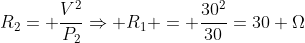 R_2= frac{V^2}{P_2}Rightarrow R_1 = frac{30^2}{30}=30 Omega