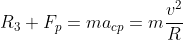 R_3+F_p=ma_{cp}=m\frac{v^2}{R}