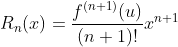 R_n(x) = \frac{f^{(n+1)}(u)}{(n+1)!}x^{n+1}