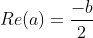 Re(a)=frac{-b}{2}