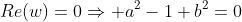 Re(w)=0Rightarrow a^{2}-1+b^{2}=0