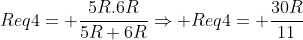 Req4= frac{5R.6R}{5R+6R}Rightarrow Req4= frac{30R}{11}
