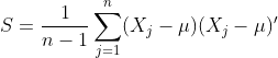 S = \frac{1}{n-1}\sum_{j=1}^{n}(X_j - \mu)(X_j - \mu)'