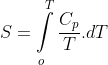 S = \int\limits_o^T {\frac{{{C_p}}}{T}.dT}