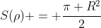 S(
ho) = frac{pi R^{2}}{2}