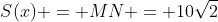 S(x) = MN = 10sqrt{2}
